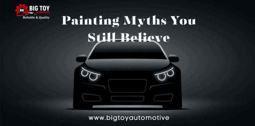 Painting Myths You Still Believe -bigtoyautomotive
