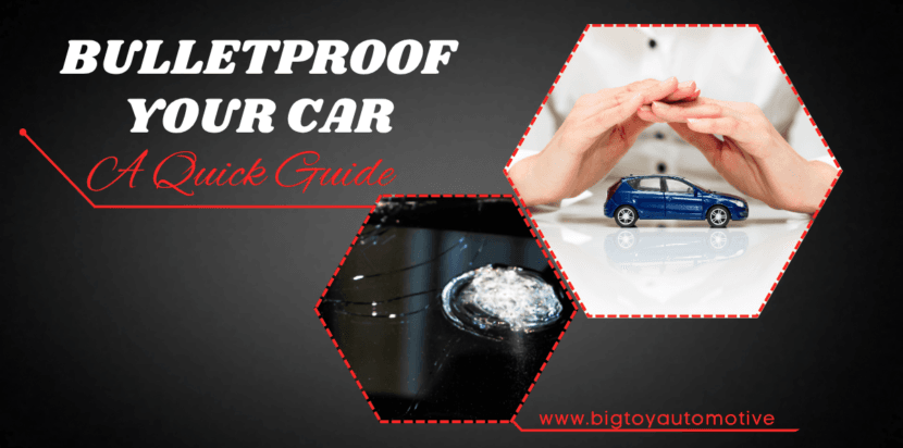 Bulletproof Your Car: A Quick Guide - bigtoyautomotive