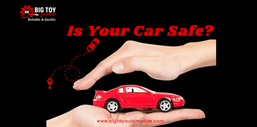 Is Your Car Safe? - bigtoyautomotive